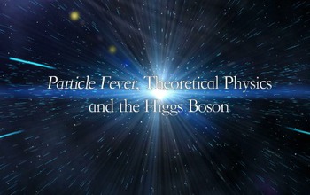 particle fever, theoretical phycics and the higgs boson